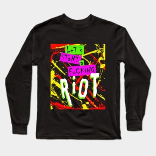 Let's Start A Fucking Riot 4 Long Sleeve T-Shirt